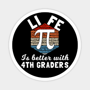 Life is better with 4th graders, funny fourth grade teacher quote Magnet